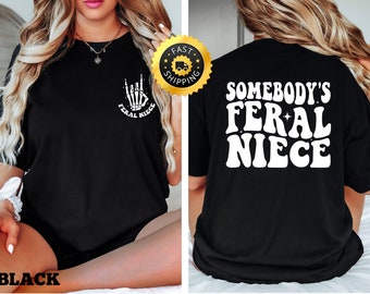 Somebodys Feral niece shirt, Feral niece Gift, Funny niece Tee, Family Gift Tee, Cute Family niece Gift, Cute niece shirt, Funny Family Tee