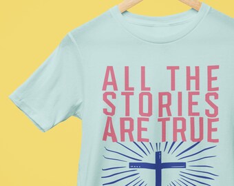 All The Stories Are True T-Shirt | Christian Apparel