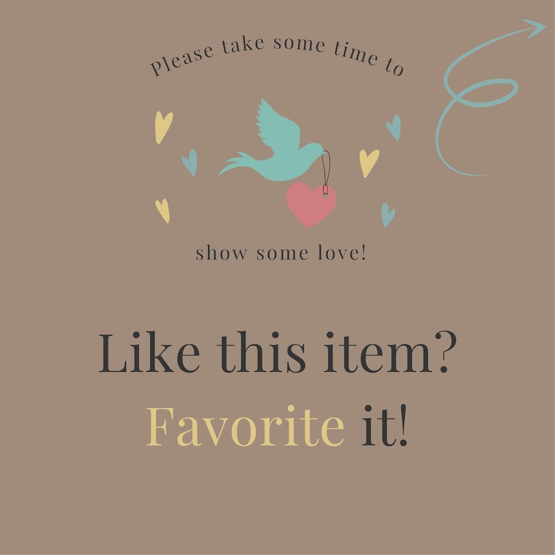 May include: A taupe graphic sign featuring a light blue bird carrying a pink heart, surrounded by small yellow and blue hearts. The text reads: Please take some time to show some love! Like this item? Favorite it! A light blue arrow points right.