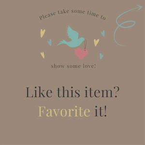 May include: A taupe graphic sign featuring a light blue bird carrying a pink heart, surrounded by small yellow and blue hearts. The text reads: Please take some time to show some love! Like this item? Favorite it! A light blue swirl arrow points up.