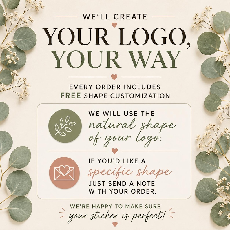 May include: A graphic advertisement with text reading WE'LL CREATE YOUR LOGO, YOUR WAY, EVERY ORDER INCLUDES FREE SHAPE CUSTOMIZATION, WE WILL USE THE natural shape of your logo, IF YOU'D LIKE A specific shape JUST SEND A NOTE WITH YOUR ORDER.