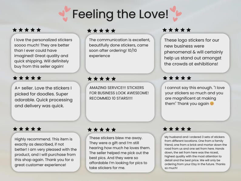 May include: A graphic display titled Feeling the Love! featuring nine customer reviews arranged in a grid. Each review includes a five-star rating icon and text praising personalized stickers, business logo stickers, and service quality with various testimonials.