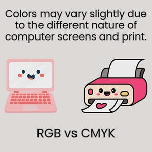 May include: A graphic illustration featuring a pink laptop with a smiling face next to a pink printer with a smiling face printing a paper with a heart. The text reads: Colors may vary slightly due to the different nature of computer screens and print. RGB vs CMYK.