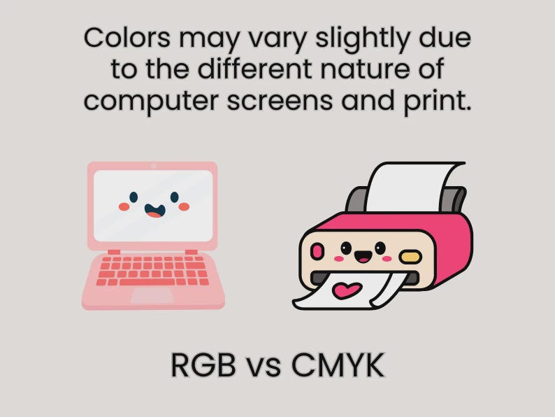 May include: A graphic illustration featuring a pink laptop with a smiling face next to a pink printer with a smiling face printing a paper with a heart. The text reads: Colors may vary slightly due to the different nature of computer screens and print. RGB vs CMYK.