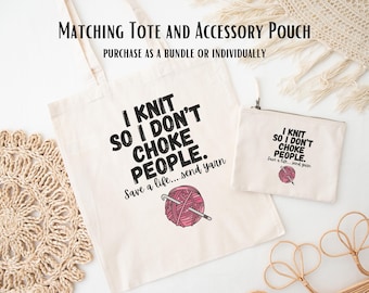 May include: A white tote bag and a matching pouch with the text "I knit so I don't choke people. Save a life...send yarn" and a pink yarn ball graphic.
