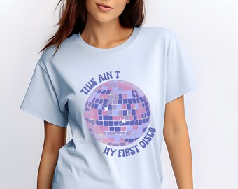 This ain't my first disco comfort colors shirt disco ball retro inspired shirt vintage mirror ball apparel gift idea for her dance party tee