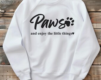 paws and enjoy the little things pet lover sweatshirt dog mama shirt pet lover gift animal advocate sweater animal rescue pet shelter shirt