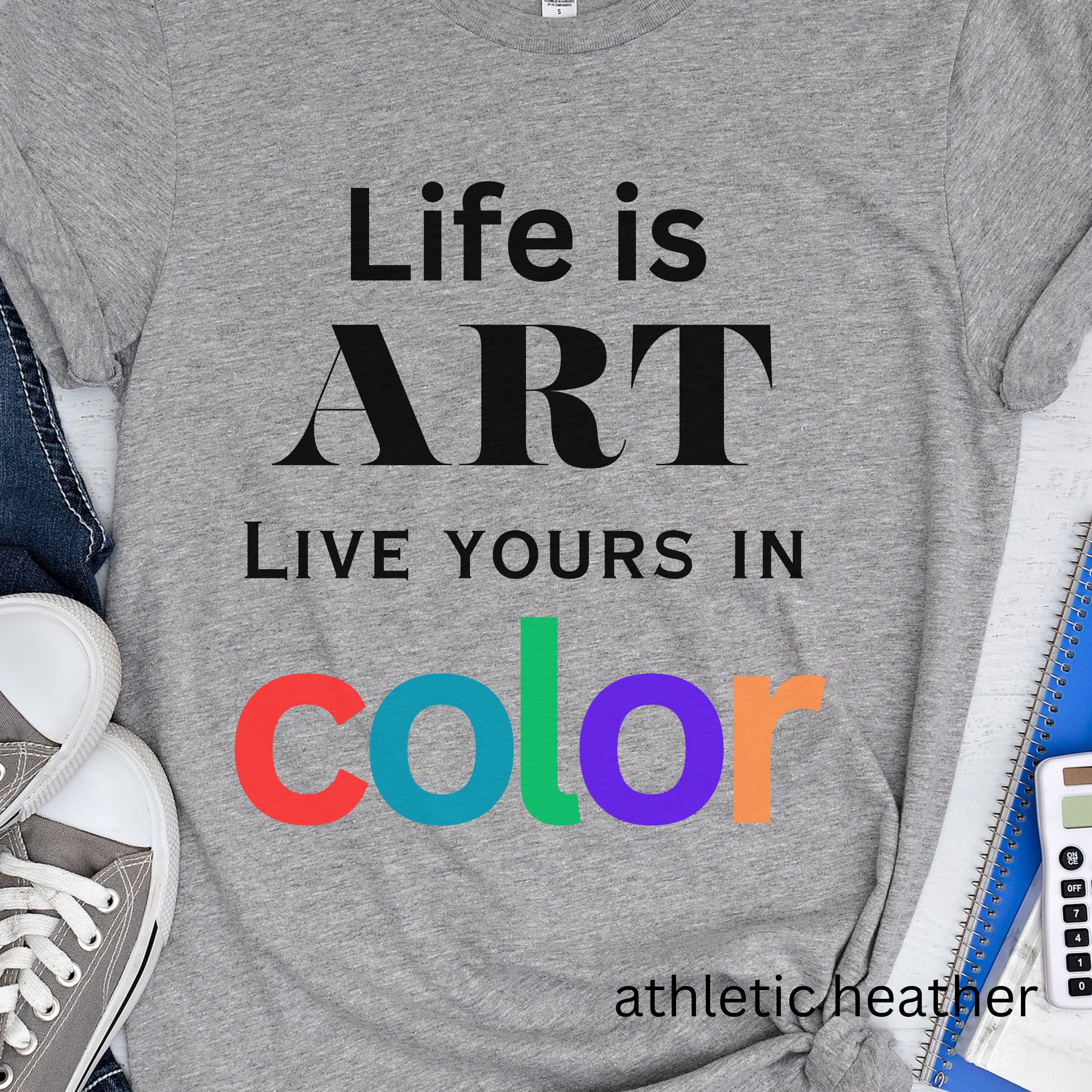 Artist Life is Art Live Yours in Color Tshirt Encouraging Tee