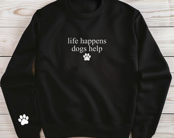 Life Happens Dogs Help sweatshirt | Paw Print Crewneck