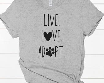 Live Love Adopt pet lover shirt cute animal rescue quote gift for dog cat lovers adopt don't shop fur mama tee dog cat animal rescue tshirt