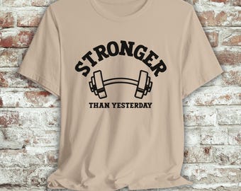 Stronger Than Yesterday Tee Motivational Fitness Shirt Workout T-Shirt Gym Apparel Inspirational Gift weightlifting positive tshirt unisex