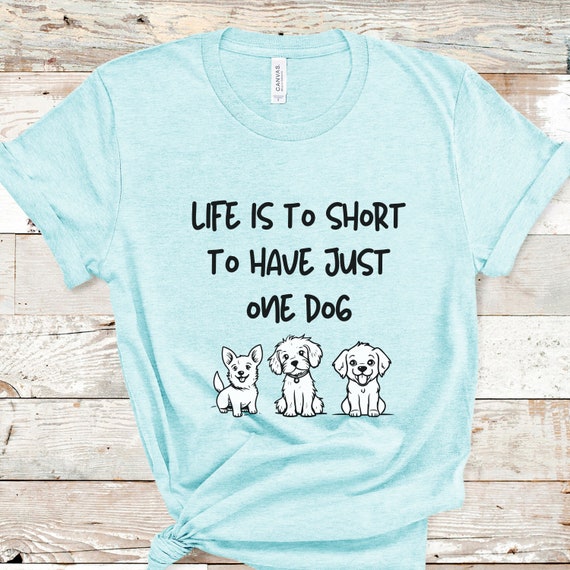 Funny Dog Lover T-Shirt: Life is Too Short, Dog Mama Tee