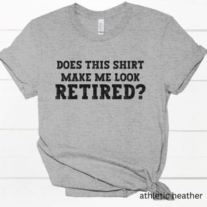 does this shirt make me look retired tshirt retirement gift idea funny retired teacher shirt teacher retirement shirt retirement party gift