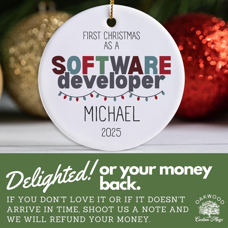 a Christmas ornament with the text "FIRST CHRISTMAS AS A SOFTWARE DEVELOPER MICHAEL 2025" on it, along with a green text box below the ornament that reads "Delighted! or your money back. If you don't love it or if it doesn't arrive in time, shoot us a note and we will refund your money."