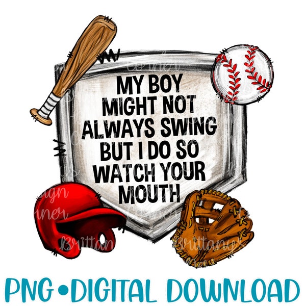 my boy might not always swing but i do so watch your mouth png, funny baseball png, digital download, instant download, sublimation design