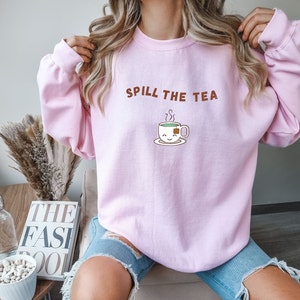 Spill The Tea Crewneck, Tea Lover Sweater, Tea Time Shirt, Tea Gifts, Gifts For Her, Funny Gift, Best Friend, Tea Party, unisex sweater