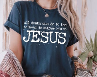 All Death can do to, The Believer is Deliver Jesus Shirt, Christian Shirt, Jesus Christ tee, Jesus sweatshirt, Christian MOM hoodie