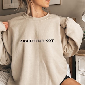 Absolutely Not Shirt, Funny Shirt, Adult Humor Shirt, Sarcastic Shirt, Funny Mental Shirt, Sarcasm Shirt for Women