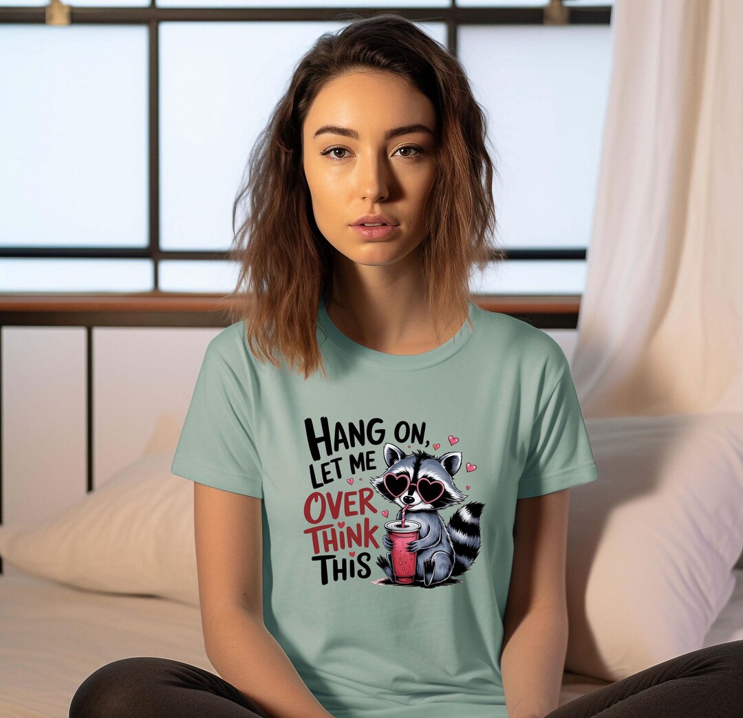 Hang On, Let Me Overthink This Shirt, Raccoon T-shirt, Funny Graphic ...