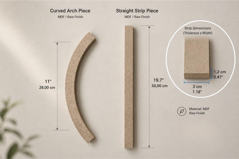 May include: A curved arch piece and a straight strip piece made of MDF with a raw finish. The curved piece is 11 inches long, and the straight piece is 19.7 inches long. A circular inset shows the strip dimensions as 0.47 inches thick by 1.18 inches wide.