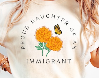 Proud Daughter of an Immigrant Shirt, Social Justice Shirt, Gift for Daughter, Feminist Shirt, Defend DACA, Pro-Immigration, Human Rights