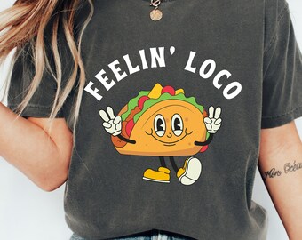 Lustiges Taco Shirt, Taco Grafik T-Shirt, Cinco De Mayo Tshirt, Taco Dienstag Sprichwort T-Shirt, Feelin 'Loco Shirt