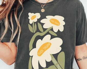 Subtle Anti Trump Shirt, Subtle Anti MAGA Shirt, Wildflower Shirt, Equality Shirts Subtle, Feminist Shirt, FDT T-Shirt, Comfort Colors