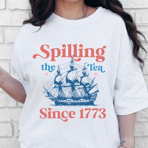 Spillin The Tea Since 1773, Spilling the Tea, T-Shirt, Usa Patriotic Tee, 4th of July Party TShirt, Trendy Usa Celebration Shirt