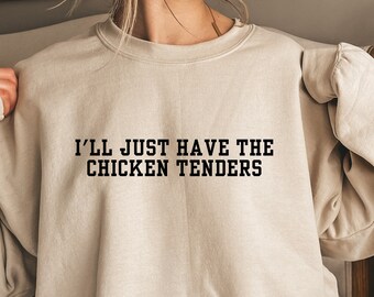 I'll Just Have The Chicken Tenders Crewneck Sweatshirt Funny Sweatshirt Trendy Sweatshirt Chicken Nugget Lover Sweatshirt Gift for Wife