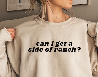Posso ottenere un lato della felpa Ranch Felpa Ranch Lover Felpa divertente Ranch Dressing Felpa divertente per adolescenti Felpa divertente da donna