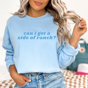 Can I Get A Side Of Ranch Sweatshirt Ranch Lover Shirt Ranch Lover Gift Ranch Dressing Lover Shirt Dipping Sauce Lover Sweater Funny Shirt