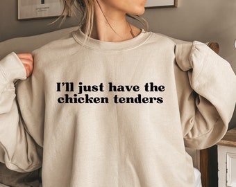 I'll Just Have The Chicken Tenders Crewneck Sweatshirt, Funny Sweatshirt, Trendy Sweatshirt, Chicken Nugget Lover, Gift for Friend