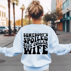 Somebody&#39;s Spoiled Blue Collar Wife Sweatshirt, Blue Collar Wife Shirt, Funny Wife Shirt, Wifey Shirt, Gift for Brides, Shirt For Wife