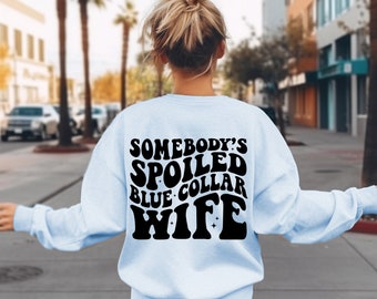 Somebody&#39;s Spoiled Blue Collar Wife Sweatshirt, Blue Collar Wife Shirt, Funny Wife Shirt, Wifey Shirt, Gift for Brides, Shirt For Wife