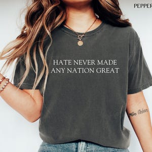 Hate Never Made Any Nation Great Shirt, Racial Equality Shirt, Anti Racism Shirt, Social Activist Shirt, Social Justice, Comfort Colors®