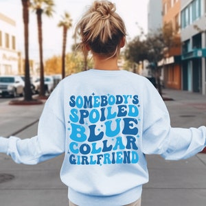 Blue Collar Girlfriend Sweatshirt Somebody&#39;s Spoiled Blue Collar Girlfriend Crewneck Gift for Girlfriend Spoiled Blue Collar Sweatshirt