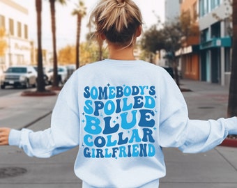 Blue Collar Girlfriend Sweatshirt Somebody&#39;s Spoiled Blue Collar Girlfriend Crewneck Gift for Girlfriend Spoiled Blue Collar Sweatshirt
