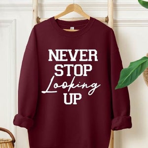 Never stop looking up sweatshirt | Women Christmas&#39;s sweatshirt | Sarcastic Sweatshirt | Sarcasm Sweatshirt | Sarcasm Hoodie | Gift for Her