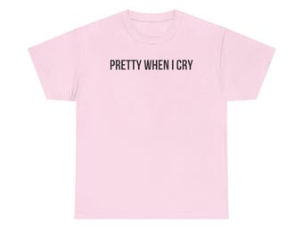 Y2K "Pretty When I Cry" Graphic Tee - Ironic Slogan Shirt