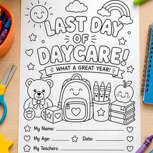 May include: A black and white printable coloring page featuring the text LAST DAY OF DAYCARE! WHAT A GREAT YEAR! with illustrations of a sun, rainbow, teddy bear, backpack, crayons, apple, and books, plus lines for name, age, date, and teachers.