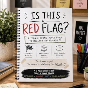 May include: A spiral-bound workbook titled Is This a Red Flag? A Teen & Young Adult Guide to Healthy Relationships. The cover features black and red text, three hand-drawn icons, and the phrases You deserve respect and You deserve a relationship that feels safe.