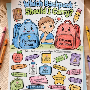 May include: A coloring page titled Which Backpack Should I Carry? featuring a child between a blue backpack labeled Following Jesus and a red backpack labeled Following the Crowd, with various items to color including crayons and school supplies.