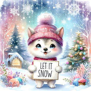 May include: A watercolor illustration of a cute husky puppy wearing a pink knit hat and scarf, holding a sign that says "LET IT SNOW." The background features a snowy winter scene with a decorated Christmas tree and a small house.