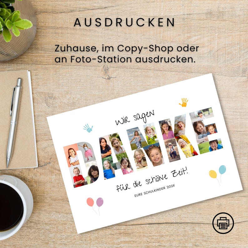 May include: A white card with the word "DANKE" spelled out with photos of children. The card includes the phrases "Wir sagen" and "f&uuml;r die sch&ouml;ne Zeit!" with the text "EURE SCHULKINDER 202X" at the bottom. The word "AUSDRUCKEN" is at the top.