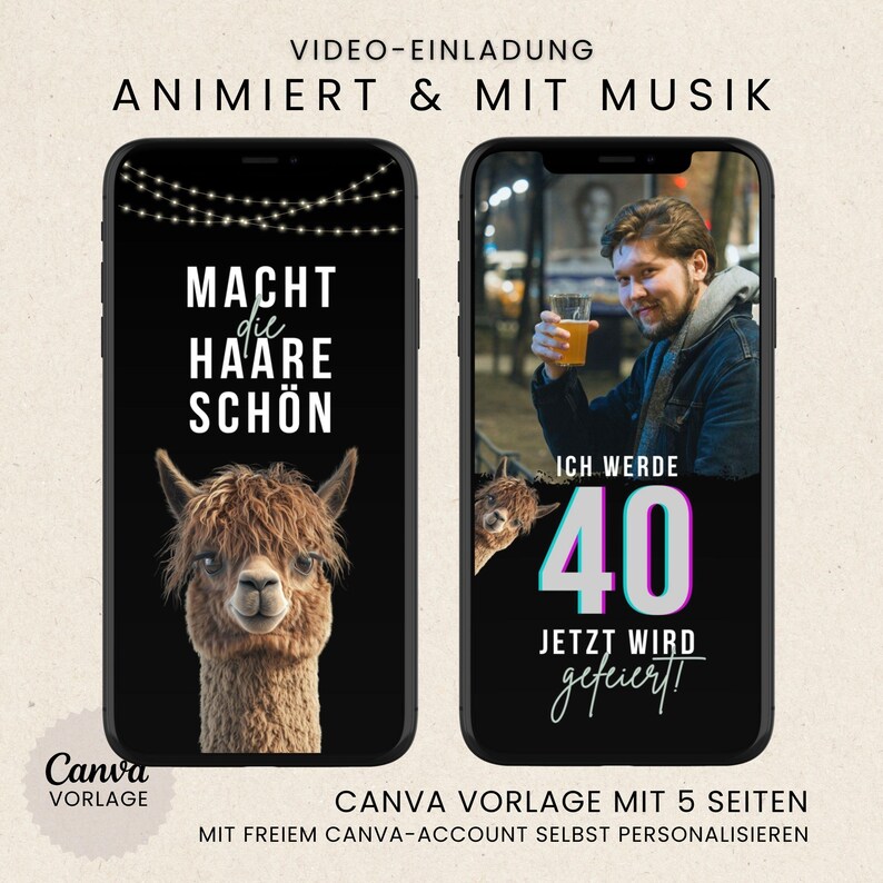 May include: Two smartphones displaying digital invitations. One features an alpaca with the text "MACHT die HAARE SCH&Ouml;N" and string lights. The other shows a man holding a drink with the text "ICH WERDE 40 JETZT WIRD gefeiert!"
