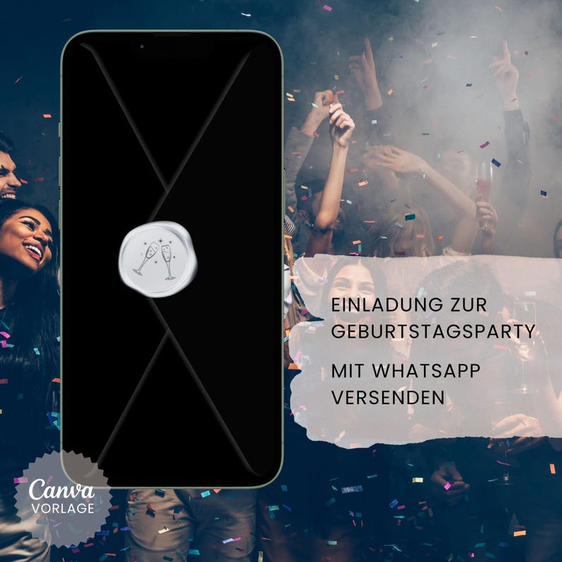 May include: A black smartphone-shaped invitation design with a white seal featuring two champagne glasses. The text on the right side reads "EINLADUNG ZUR GEBURTSTAGSPARTY MIT WHATSAPP VERSENDEN". Canva Vorlage is at the bottom left.