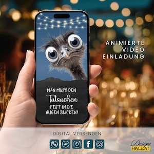 May include: A smartphone displays a digital invitation with a cartoon ostrich with large eyes. The text reads "MAN MUSS DEN Tatsachen FEST IN DIE AUGEN BLICKEN!" and "ANIMIERTE VIDEO EINLADUNG". The bottom of the phone shows social media icons.