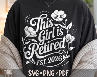 This Girl Is Retired Est 2026 SVG PNG Officially Retired Shirt Design Cut File for Cricut Silhouette Printable Clipart Sublimation