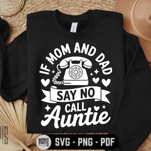 If Mom And Dad Say No Call Auntie SVG PNG PDF Baby Auntie svg Funny Newborn svg Newborn Quotes svg Auntie Loves Me svg Funny Auntie svg