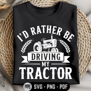 I&#39;d Rather Be Driving My Tractor SVG PNG PDF Tractor svg Farming Lover svg Farming Life svg Farm Tractor svg Farm Tractor png Family Farm